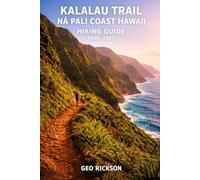 Kalalau Trail Na Pali Coast Hawaii Hiking Guide 2026-2027: Expert Trail Navigation, Maps, Gear Advice, Itineraries and Cultural Insights for Every Hiker