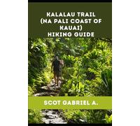 KALALAU TRAIL (NA PALI COAST OF KAUAI) HIKING GUIDE: 15 (The Explorer’s Hiking Collection)
