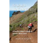 KALALAU UNCHARTED: A Soulful Hiker’s Guide to Kauai’s Wild Coast