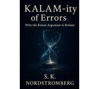 KALAM-ity of Errors: Why the Kalam Argument is Broken (Faith, Power, and the Human Story)