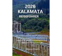 KALAMATA REISEFÜHRER 2026: Das antike Messene und der Messenische Golf, Ihr unverzichtbarer Reiseführer zu Geschichte, Küsten und authentischem Leben auf dem Peloponnes