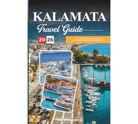 KALAMATA TRAVEL GUIDE 2026: Discover Hidden Gems, Historic Landmarks, Travel Tips, and Unforgettable Vacation Experiences
