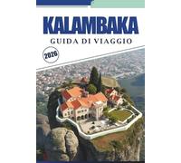KALAMBAKA GUIDA DI VIAGGIO 2026: Scopri monasteri in cima alla scogliera, villaggi tranquilli e sentieri attraverso la Grecia settentrionale con mappe dettagliate e approfondimenti di viaggio