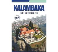 KALAMBAKA REISEFÜHRER 2026: Entdecken Sie Klöster auf den Klippen, ruhige Dörfer und Wanderwege durch Nordgriechenland mit detaillierter Karte und Reiseeinblicken