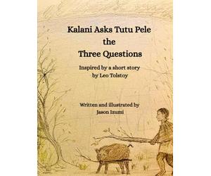 Kalani Asks Tutu Pele the Three Questions: Inspired by a Short Story by Leo Tolstoy