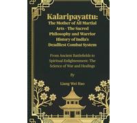 Kalaripayattu: The Mother of All Martial Arts - The Sacred Philosophy and Warrior History of India’s Deadliest Combat System: From Ancient ... The Science of War and Healings