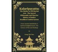 Kalaripayattu: The Mother of All Martial Arts - The Sacred Philosophy and Warrior History of India’s Deadliest Combat System: From Ancient ... The Science of War and Healings