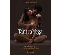 Kalashatra Govi Tantra-Yoga: Der achtsame Weg zu spiritueller Sinnli (Tapa dura)