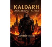 Kaldarh. La saga dei sepolti del fuoco