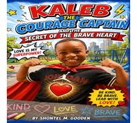 KALEB THE COURAGE CAPTAIN: The Secret of the Brave Heart (KALEB THE COURAGE CAPTAIN: The Power of Words on Mimi’s Block)