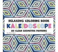 Kaleidoscope - A Relaxing Coloring Book of Clean Geometric Patterns: 80 Satisfying Designs for Fun and Stress Relief (Kaleidoscope - Pattern Coloring Books for Adults)