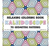 Kaleidoscope - A Relaxing Coloring Book of Geometric Patterns: 70 Satisfying Designs for Fun and Stress Relief (Kaleidoscope - Pattern Coloring Books for Adults)