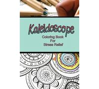 Kaleidoscope Coloring Book for Stress Relief: Adults and children's coloring book featuring a kaleidoscope of mandala and patterns.