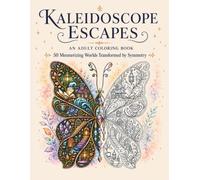 Kaleidoscope Escapes: An Extraordinary Mandala Coloring Book for Adults with 50 Mesmerizing Worlds of Symmetry and Reflection (The Art of Everyday Escape - Adult Coloring Books)
