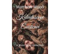 Kaleidoscope Existence: A Short Story Collection