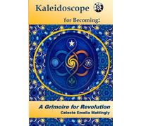 Kaleidoscope for Becoming: A Grimoire of Revolution