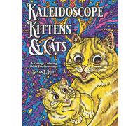Kaleidoscope Kittens & Cats Coloring Book: 36 Louis Wain inspired stress relieving designs for adults of vintage trippy psychedelic cats and kittens, ... in grayscale, flowers, geometric, paisley