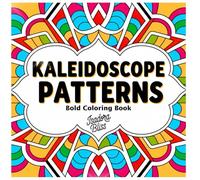 Kaleidoscope Patterns: Bold Coloring Book for Adults and Kids: Enjoy Peaceful Relaxation - Designs that Inspire Calm and Focus (Bold and Easy Patterns)