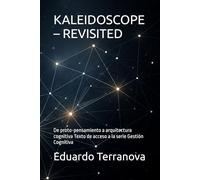 KALEIDOSCOPE - REVISITED: De proto-pensamiento a arquitectura cognitiva Texto de acceso a la serie Gestión Cognitiva