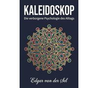 Kaleidoskop: Die verborgene Psychologie des Alltags