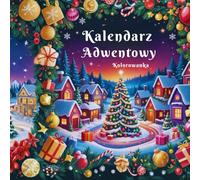 Kalendarz Adwentowy Kolorowanka: “24 Festive Coloring Pages to Countdown to Christmas” .24 Strony do Kolorowania dla Dzieci na Adwent