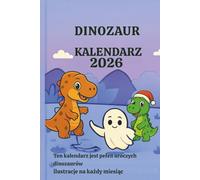 Kalendarz Dinozaury 2026 dla dzieci: 27 stron z uroczymi ilustracjami dinozaurów - zabawa, rysowanie i nauka miesiąc po miesiącu