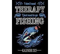 Kalender 2025 - I don't need therapy - I just need to go fishing: Jahresplaner mit einem lustigen Spruch für das Jahr 2025 für alle Angler & Fischer ... - Organizer und Zeitplaner für 1 Jahr