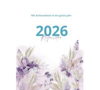 Kalender 2026: Mit Achtsamkeit in ein gutes Jahr: Premium Kalenderbuch