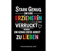 Kalender 2026 : Stark genug, um Erzieherin zu sein - verrückt genug: Wochenplaner din A5 mit 1 Woche auf 2 Seiten | Buchkalender als Geschenk für Erzieherinnen