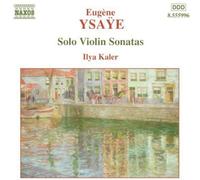 Kaler,Ilya - Eugène Ysaÿe : Sonates pour violon seul n° 1 à n° 6