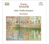 Kaler,Ilya - Eugène Ysaÿe : Sonates pour violon seul n° 1 à n° 6