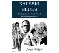 KALESKI BLUES: The dogs, dreams & delusions of an Australian maverick