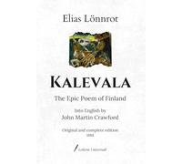 Kalevala: The Epic Poem of Finland - Compiled by Elias Lönnrot from Finnish, Karelian and Ingrian folklore and mythology - Into English by John Martin Crawford | Original and complete edition (1888)