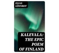 Kalevala: The Epic Poem Of Finland (ebook)