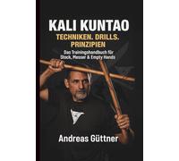 Kali Kuntao: Techniken. Drills. Prinzipien.: 1 (Kali und Flow - Prinzipien, Drills & Flow der Filipino Martial Arts)