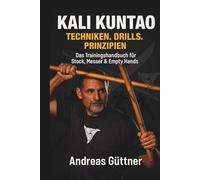 Kali Kuntao: Techniken. Drills. Prinzipien. (Kali und Flow - Prinzipien, Drills & Flow der Filipino Martial Arts)