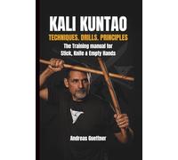 KALI KUNTAO: TECHNIQUES. DRILLS. PRINCIPLES