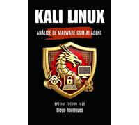 KALI LINUX ANÁLISE DE MALWARE COM AI AGENT: EDIÇÃO ESPECIAL 2025 (kali linux extreme brasil)