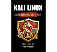 KALI LINUX ANÁLISE DE MALWARE COM AI AGENT: EDIÇÃO ESPECIAL (kali lINUX & frameworks brasil)