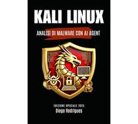 KALI LINUX ANALISI DI MALWARE CON AI AGENT: EDIZIONE SPECIALE 2025 (KALI LINUX & FRAMEWORKS ITALIA)