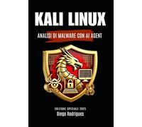 KALI LINUX ANALISI DI MALWARE CON AI AGENT: EDIZIONE SPECIALE 2025 (KALI LINUX & FRAMEWORKS ITALIA)