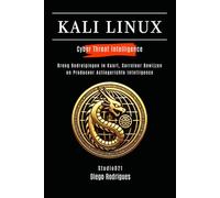 KALI LINUX CYBER THREAT INTELLIGENCE: Breng Bedreigingen in Kaart, Correleer Bewijzen en Produceer Actiegerichte Intelligence (Kali Linux & Frameworks Nederland)
