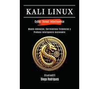 KALI LINUX CYBER THREAT INTELLIGENCE: Mapea Amenazas, Correlaciona Evidencias y Produce Inteligencia Accionable (KALI LINUX & FRAMEWORKS España)