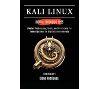 KALI LINUX DIGITAL FORENSICS 2025: Master Techniques, Tools, and Protocols for Investigations in Digital Environments