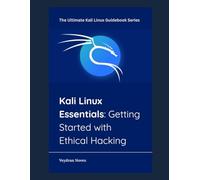 Kali Linux Essentials: Getting Started with Ethical Hacking (The Ultimate Kali Linux Guidebook Series)