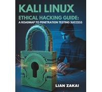 Kali Linux Ethical Hacking Guide: A Roadmap to Penetration Testing Success: Hands-On Labs, Step-By-Step Fixes, and OSCP Prep for Beginners to Advanced Learners