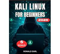 KALI LINUX FOR BEGINNERS: The Complete Step-by-Step User Guide to Setup, Commands, Tools, and Master Ethical Hacking and CyberSecurity.