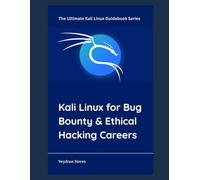 Kali Linux for Bug Bounty & Ethical Hacking Careers (The Ultimate Kali Linux Guidebook Series)