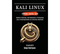 KALI LINUX FORENSE DIGITAL 2026: Domina Técnicas, Herramientas y Protocolos para Investigaciones en Entornos Digitales (KALI LINUX & FRAMEWORKS España)