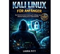KALI LINUX FÜR ANFÄNGER: Eine Schritt-für-Schritt-Anleitung für Anfänger zum ethischen Hacking und zur Cybersicherheit